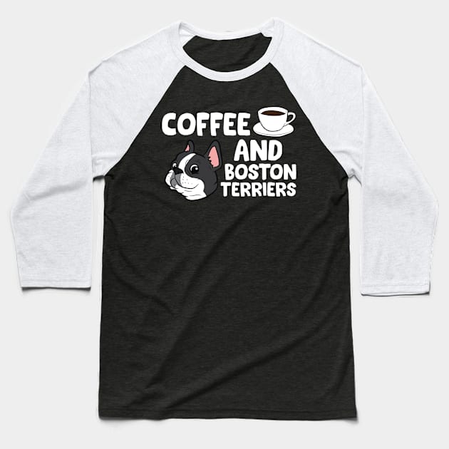 Funny Boston Terrier Lover Coffee And Boston Terriers Baseball T-Shirt by EQDesigns